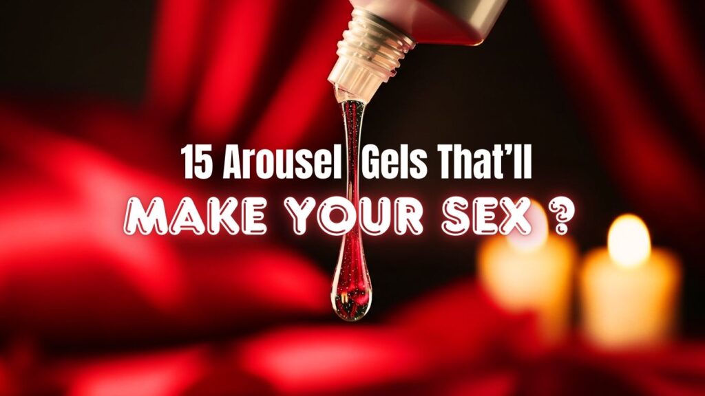 15 Arousel Gels That’ll Make your Sex Hotter, Mesmerising, and Erotic